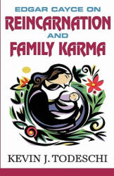 Edgar Cayce on Reincarnation and Family Karma - Kevin J. Todeschi (ISBN: 9780984567232)