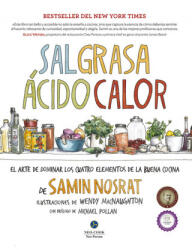 Sal, grasa, ácido y calor: el arte de dominar cuatro elementos de la buena cocin - SAMIN NOSRAT (2018)