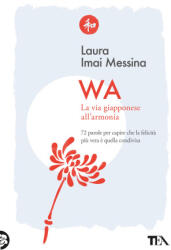 WA, la via giapponese all'armonia. 72 parole per capire che la felicità più vera è quella condivisa - Laura Imai Messina (ISBN: 9788850265763)