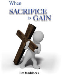 When Sacrifice is Gain - Tim Maddocks (ISBN: 9781479618798)
