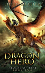 Dragon Hero: Riders of Fire, Book Two - A Dragons' Realm novel - Eileen Mueller (ISBN: 9781729088258)
