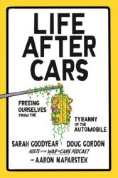Life After Cars - Doug Gordon, Aaron Naparstek (ISBN: 9780593850725)