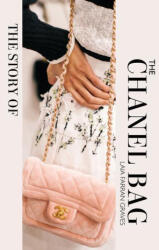 The Story of the Chanel Bag: Timeless. Elegant. Iconic. - Graves (ISBN: 9781838611521)