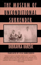 The Museum of Unconditional Surrender - Dubravka Ugresic, Celia Hawkesworth (ISBN: 9780811214933)