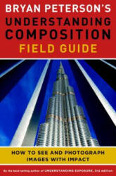 Bryan Peterson's Understanding Composition Field G uide - Bryan Peterson (ISBN: 9780770433079)