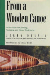 From a Wooden Canoe: Reflections on Canoeing, Camping, and Classic Equipment - Jerry Dennis, Glenn Wolff (ISBN: 9780312267384)