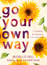Go Your Own Way: A Journal for Building Self-Confidence - Patel, Meera Lee (ISBN: 9780593418758)