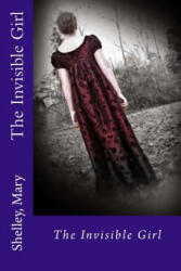 The Invisible Girl - Shelley Mary, Edibooks (ISBN: 9781539515036)