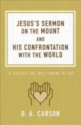 Jesus's Sermon on the Mount and His Confrontation with the World - D. A. Carson (ISBN: 9780801093654)