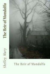 The Heir of Mondolfo - Shelley Mary, Sir Angels (ISBN: 9781543294385)