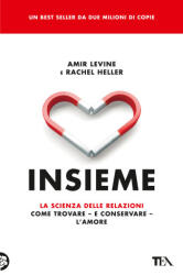 Insieme. La scienza delle relazioni: come trovare e conservare l'amore - Amir Levine, Rachel Heller (2023)