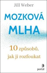 Mozková mlha - 10 způsobů, jak ji rozfoukat (ISBN: 9788026220725)
