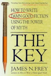 The Key: How to Write Damn Good Fiction Using the Power of Myth (ISBN: 9780312300524)