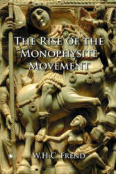 Rise of the Monophysite Movement - W. H. C. Frend (ISBN: 9780227172414)