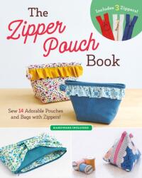 The Zipper Pouch Book: Sew 14 Adorable Purses & Bags with Zippers (ISBN: 9781940552682)