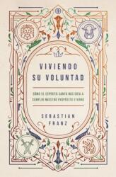 Viviendo Su Voluntad - FRANZ SEBASTIAN (ISBN: 9780829773118)