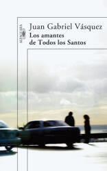 Los amantes de Todos los Santos - Juan Gabriel Vásquez (ISBN: 9788420473567)