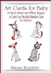 Art Cards For Baby: 14 Red, Black and White Images To Create Your Own, Infant Stimulation Cards For Babies - Art Cards For Baby, Infant Stimulation Cards, Simone Novelette (ISBN: 9781548555894)