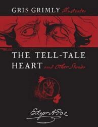 The Tell-Tale Heart and Other Stories - Edgar Allan Poe, Gris Grimly (ISBN: 9781416950264)