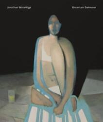 Jonathan Wateridge - Uncertain Swimmer (ISBN: 9781910221518)