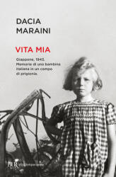 Vita mia. Giappone, 1943. Memorie di una bambina italiana in un campo di prigionia - Dacia Maraini (2024)