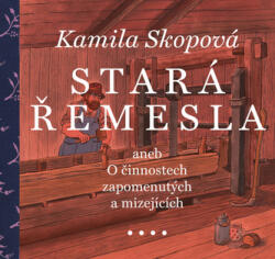 Stará řemesla aneb O činnostech zapomenutých a mizejících (ISBN: 9788074705229)