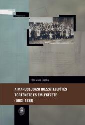 A marosludasi hozzátelepítés története és emlékezete (ISBN: 9786067392869)