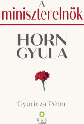 A miniszterelnök - Horn Gyula (ISBN: 9786156915375)