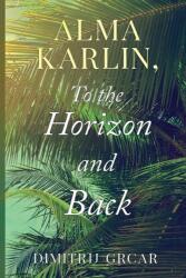 Alma Karlin, To the Horizon and Back (ISBN: 9781800744776)