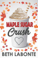 Maple Sugar Crush - BETH LABONTE (ISBN: 9781699186978)