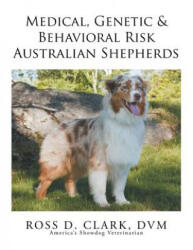 Medical, Genetic & Behavioral Risk Factors of Australian Shepherds - DVM Ross D Clark (ISBN: 9781499047035)
