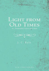 Light from Old Times; or, Protestant Facts and Men - J. C. Ryle (ISBN: 9781648630644)