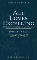 All Loves Excelling - JOHN BUNYAN (ISBN: 9781948648967)