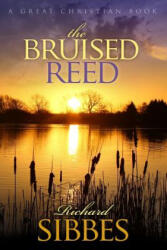 The Bruised Reed: and the Smoking Flax - Richard Sibbes, Richard Sibbs, Michael Rotolo (ISBN: 9781610100137)