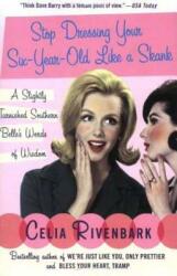 Stop Dressing Your Six-Year-Old Like a Skank: A Slightly Tarnished Southern Belle's Words of Wisdom (ISBN: 9780312339944)