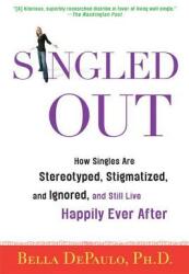 Singled Out: How Singles Are Stereotyped Stigmatized and Ignored and Still Live Happily Ever After (ISBN: 9780312340827)