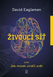 Živoucí síť aneb Jak mozek utváří svět | David Eagleman (ISBN: 9788076901063)