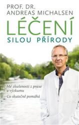 Léčení silou přírody - Mé zkušenosti z praxe a výzkumu, co skutečně pomáhá (ISBN: 9788090719736)