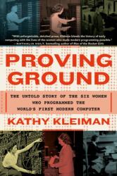 Proving Ground: The Untold Story of the Six Women Who Programmed the World's First Modern Computer - Kleiman, Kathy (ISBN: 9781538718292)