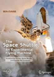The Space Shuttle: An Experimental Flying Machine: Foreword by Former Space Shuttle Commander Sid Gutierrez - Ben Evans (ISBN: 9783030707767)
