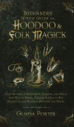 Beginner's Witch Guide to Hoodoo & Folk Magick - Glinda Porter (ISBN: 9781970182699)