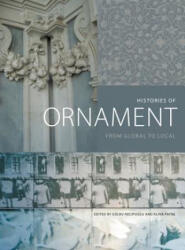 Histories of Ornament - Michele Bacci, Anna Contadini, Thomas B. F. Cummins, Chanchal Dadlani, Daniela del Pesco, Vittoria Di Palma, Anne Dunlop, Marzia Faietti, Maria Judith (ISBN: 9780691167282)
