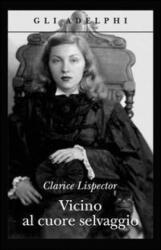 Vicino al cuore selvaggio - Clarice Lispector, R. Desti (ISBN: 9788845917769)