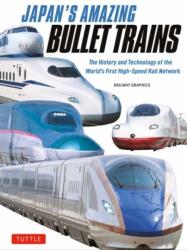 Japan's Amazing Bullet Trains - Railway Graphics, Railway Graphics (ISBN: 9784805320488)