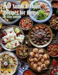 50 Saudi Arabian Recipes for Home - Kelly Johnson (2024)