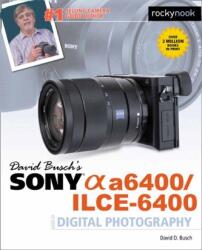 David Busch's Sony A6400/ILCE-6400 Guide to Digital Photography (ISBN: 9781681985190)