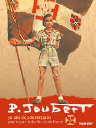 Pierre Joubert : 50 ans de couvertures pour Scout de France - Pierre Joubert (ISBN: 9782492547690)