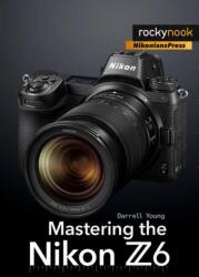 Mastering the Nikon Z6 (ISBN: 9781681984803)