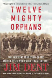 Twelve Mighty Orphans - Jim Dent (ISBN: 9780312384876)