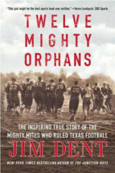 Twelve Mighty Orphans - Jim Dent (ISBN: 9780312384876)